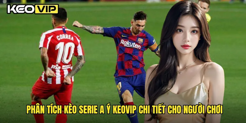Phân tích kèo Serie A Ý Keovip chi tiết cho người chơi