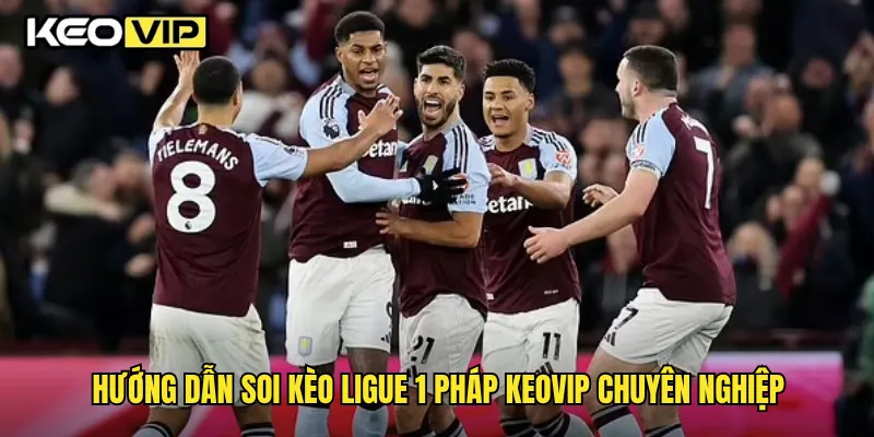 Hướng dẫn soi kèo Ligue 1 Pháp Keovip chuyên nghiệp