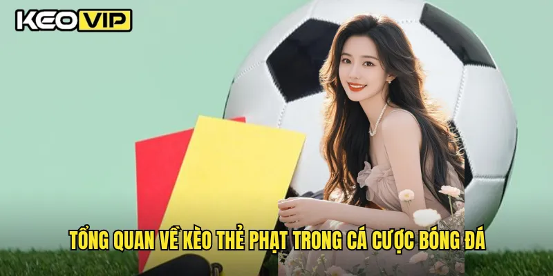 Tổng quan về kèo thẻ phạt trong cá cược bóng đá