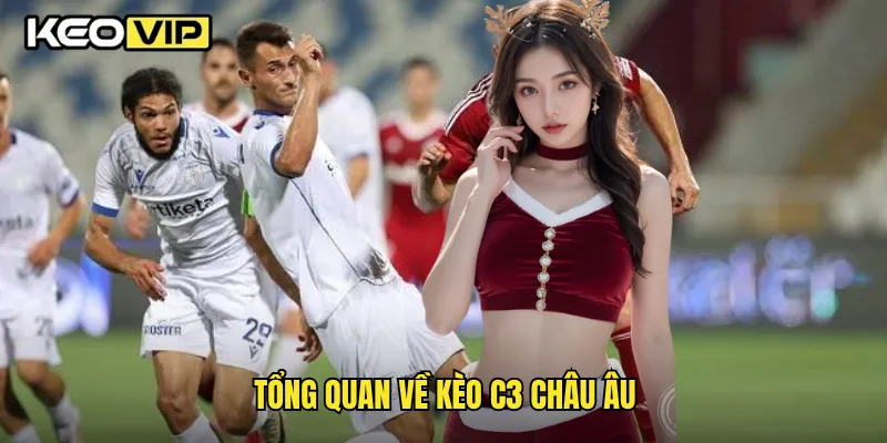 Tổng quan về kèo C3 châu Âu