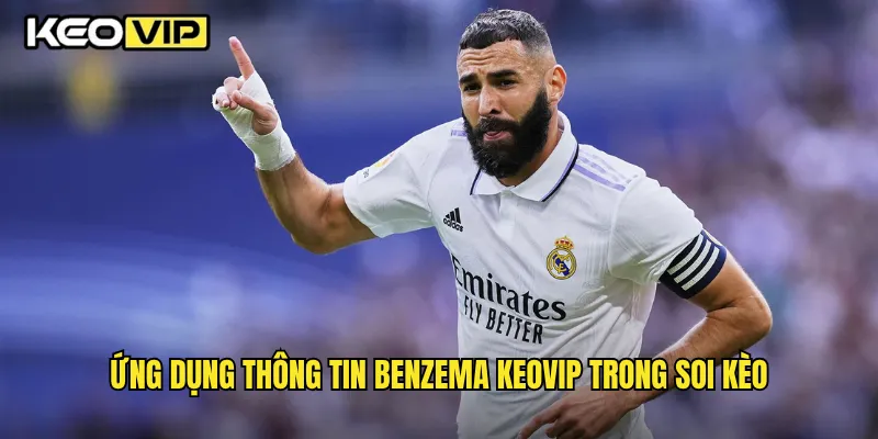 Ứng dụng thông tin Benzema Keovip trong soi kèo