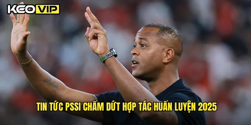 Tin tức PSSI chấm dứt hợp tác huấn luyện 2025