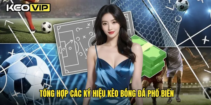 Tổng hợp các ký hiệu kèo bóng đá phổ biến