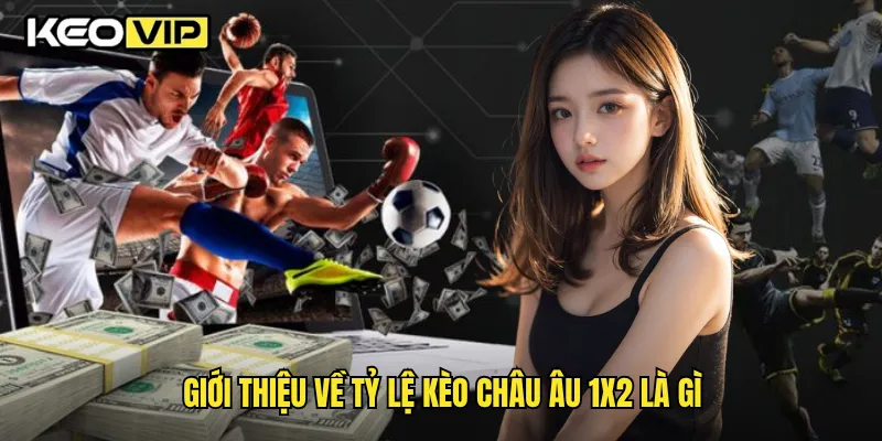 Giới thiệu về tỷ lệ kèo châu Âu 1x2 là gì